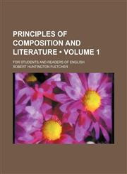 Principles of composition and literature (Volume 1); for students and readers of English,1154517195,9781154517194