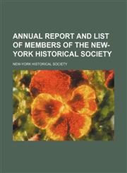 Annual report and list of members of the New-York Historical Society,1151080586,9781151080585