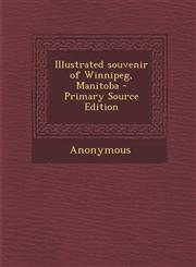 Illustrated Souvenir of Winnipeg, Manitoba - Primary Source Edition,1294708511,9781294708513