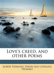 Love's creed, and other poems,1175595764,9781175595768