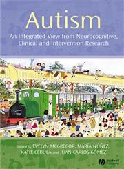 Autism An Integrated View from Neurocognitive, Clinical, and Intervention Research,1405156953,9781405156950