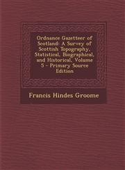 Ordnance Gazetteer of Scotland A Survey of Scottish Topography, Statistical, Biographical, and Historical, Volume 5 - Primary Source Edition,1293259624,9781293259627