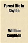 Forest Life in Ceylon,1154709086,9781154709087