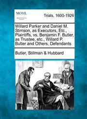 Willard Parker and Daniel M. Stimson, as Executors, Etc., Plaintiffs, vs. Benjamin F. Butler, as Trustee, etc., Willard P. Butler and Others, Defendants,1275557554,9781275557550