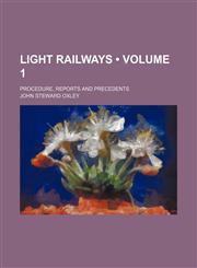 Light Railways (Volume 1); Procedure, Reports and Precedents,1151057347,9781151057341
