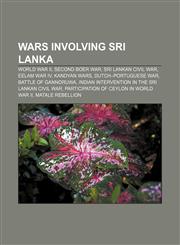 Wars involving Sri Lanka World War II, Second Boer War, Sri Lankan Civil War, Eelam War IV, Kandyan Wars, Dutch-Portuguese War,1157572383,9781157572381
