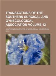 Transactions of the Southern Surgical and Gynecological Association Volume 12,1154217280,9781154217285