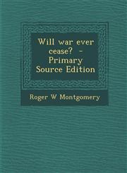Will war ever cease?  - Primary Source Edition,1293414565,9781293414569