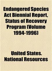 Endangered Species Act Biennial Report, Status of Recovery Program (Volume 1994-1996),1153484420,9781153484428