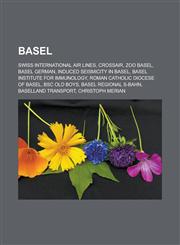 Basel Swiss International Air Lines, Crossair, Zoo Basel, Basel German, Induced seismicity in Basel, Basel Institute for Immunology, Roman Catholic Diocese of Basel, BSC Old Boys, Basel Regional S-Bahn, Baselland Transport,1156802970,9781156802977