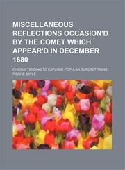 Miscellaneous Reflections Occasion'd by the Comet Which Appear'd in December 1680 (Volume 2); Chiefly Tending to Explode Popular Superstitions,1150226552,9781150226557