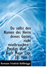 Du sollst den Namen des Herrn deines Gottes nicht missbrauchen Predigt über 2. Buch Mosis Cap. 20,,1116366053,9781116366051