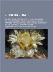Roblox - Hats BC Only Items, Expensive, Gifts, Hair, Halloween Gifts, Hat, Limited U Items, Masks, Ninja, Pumpkins, Teapots, Tentacl,1234778939,9781234778934