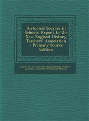 Historical Sources in Schools Report to the New England History Teachers' Association,1287535852,9781287535850