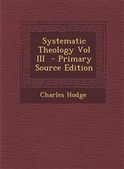 Systematic Theology Vol III,128761714X,9781287617143