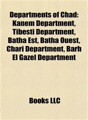 Departments of Chad Kanem Department, Tibesti Department, Batha Est, Batha Ouest, Chari Department, Barh El Gazel Department,1157594220,9781157594222