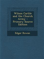 Wilson Carlile and the Church Army - Primary Source Edition,129300605X,9781293006054