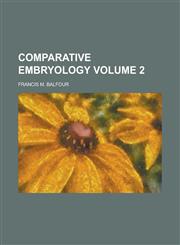 Comparative Embryology Volume 2,1230006184,9781230006185