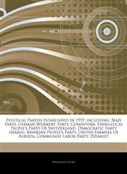 Articles On Political Parties Established In 1919, including Nazi Party, German Workers' Party, Comintern, Evangelical People's Party Of Switzerland, Democratic Party (serbia), Bavarian People's Party, United Farmers Of Alberta,1243320664,9781243320667