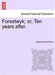 Forestwyk; or, Ten years after.,1241208239,9781241208233