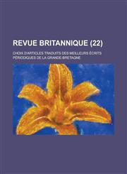 Revue Britannique; Choix D'Articles Traduits Des Meilleurs Ecrits Periodiques de La Grande-Bretagne (22 ),1231030712,9781231030714
