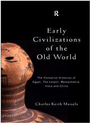 Early Civilizations of the Old World The Formative Histories of Egypt, The Levant, Mesopotamia, India and China,0415109752,9780415109758