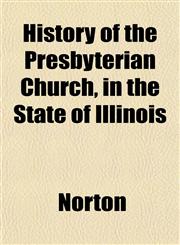 History of the Presbyterian Church, in the State of Illinois,115295864X,9781152958647