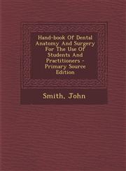 Hand-Book of Dental Anatomy and Surgery for the Use of Students and Practitioners - Primary Source Edition,1294467174,9781294467175