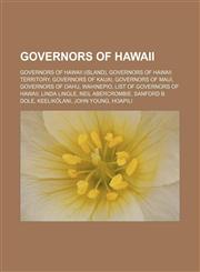 Governors of Hawaii Governors of Hawaii (island), Governors of Hawaii Territory, Governors of Kauai, Governors of Maui, Governors of Oahu,1156486068,9781156486061