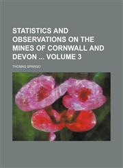 Statistics and observations on the mines of Cornwall and Devon  Volume 3,1150597356,9781150597350