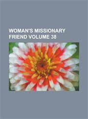 Woman's Missionary Friend Volume 38,1230076751,9781230076751