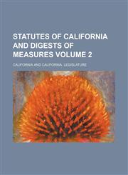 Statutes of California and digests of measures Volume 2,1130144852,9781130144857