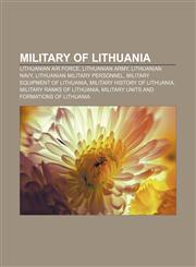 Military of Lithuania Lithuanian Air Force, Lithuanian Army, Lithuanian Navy, Lithuanian military personnel, Military equipment of Lithuania,1157558844,9781157558842