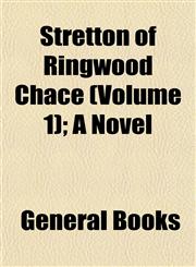 Stretton of Ringwood Chace (Volume 1); A Novel,1155116496,9781155116495