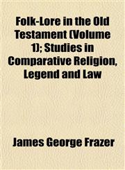 Folk-Lore in the Old Testament (Volume 1); Studies in Comparative Religion, Legend and Law,1152827456,9781152827455