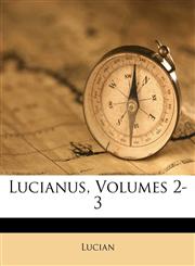Lucianus, Volumes 2-3,1174281901,9781174281907