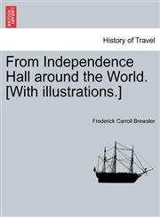 From Independence Hall Around the World. [With Illustrations.],1241246416,9781241246419