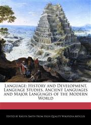 Language History and Development, Language Studies, Ancient Languages and Major Languages of the Modern World,1241564809,9781241564803