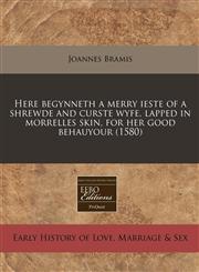 Here begynneth a merry ieste of a shrewde and curste wyfe, lapped in morrelles skin, for her good behauyour (1580),1240172389,9781240172382