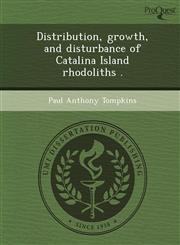 Distribution, growth, and disturbance of Catalina Island rhodoliths .,1249087236,9781249087236