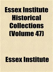 Essex Institute Historical Collections (Volume 47),1152541765,9781152541764