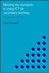 Meeting the Standards in Using ICT for Secondary Teaching: A Guide to the ITTNC (Meeting the Standards Series),0415249872,9780415249874