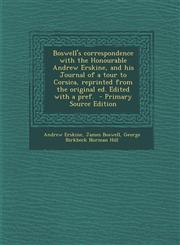 Boswell's Correspondence with the Honourable Andrew Erskine, and His Journal of a Tour to Corsica, Reprinted from the Original Ed. Edited with a Pref.,1294514067,9781294514060