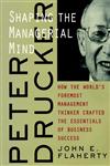 Peter Drucker Shaping the Managerial Mind--How the World's Foremost Management Thinker Crafted the Essentials of Business Success,0787960667,9780787960667