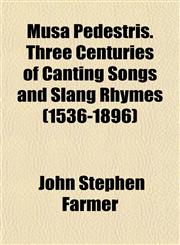 Musa Pedestris. Three Centuries of Canting Songs and Slang Rhymes (1536-1896),115174784X,9781151747846