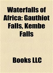 Waterfalls of Africa Victoria Falls, Waterfalls of Angola, Waterfalls of Gabon, Waterfalls of Guinea, Waterfalls of Kenya,1158010818,9781158010813
