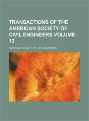 Transactions of the American Society of Civil Engineers Volume 12,113084160X,9781130841602