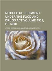 Notices of Judgment Under the Food and Drugs Act Volume 4501, pt. 5000,1234252597,9781234252595
