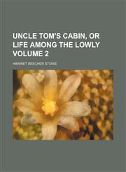 Uncle Tom's cabin, or Life among the lowly Volume 2,1150414537,9781150414534