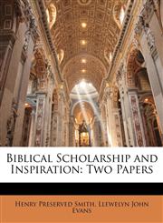 Biblical Scholarship and Inspiration Two Papers,1146795564,9781146795562
